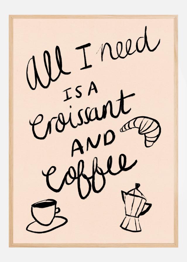 All I need is a Croissant and Coffee Typography Poszter