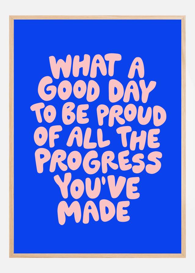 What a Good Day To Be Proud of All the Progress You've Made Poster Poszter