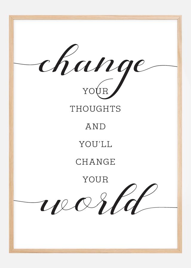 Change your thought and you'll change your world Poszter